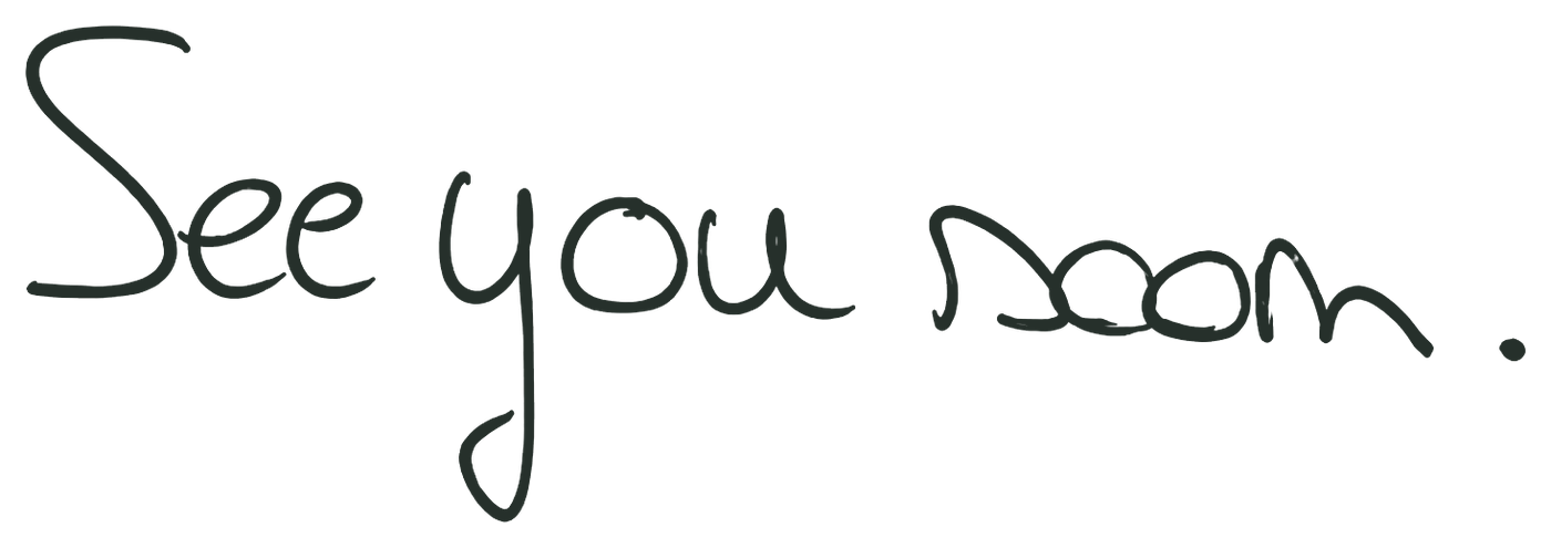 In mijn handschrift: see you soon.